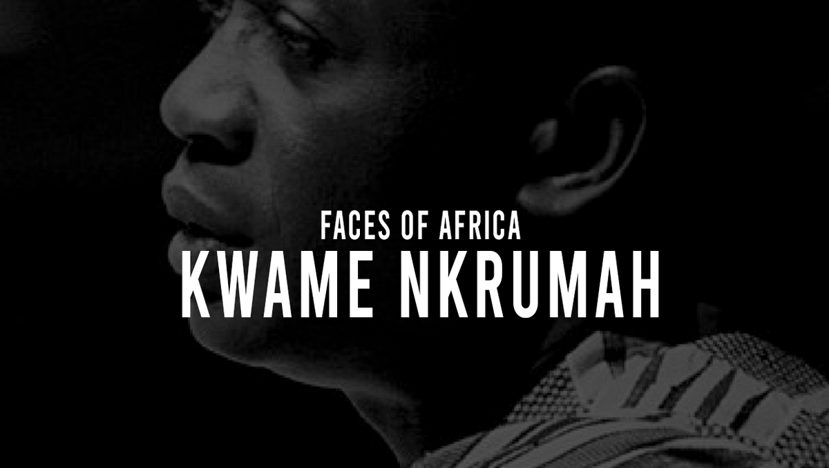 Faces Of Africa- Kwame Nkrumah