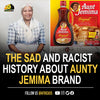 The sad and racist history behind the Aunt Jemima Brand.