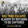 The Kru tribe, (tough people that refused to be captured and taken away for slavery).