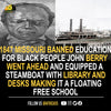 In 1847, Missouri banned education for black people. John Berry Meachum went ahead and equipped a steamboat with a library, desks, chairs and opened a 'Floating Freedom School'.